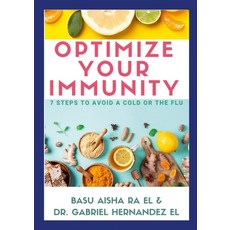 (영문도서) Optimize Your Immunity: 7 Steps to Avoid a Cold or the Flu Paperback, Lulu.com, English, 9781716131387