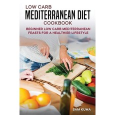 (영문도서) Low Carb Mediterranean Diet Cookbook: Beginner Low Carb Mediterranean Feasts for a Healthier ... Hardcover, Sam Kuma, English, 9781922659576