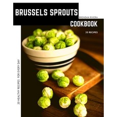 Brussels Sprouts: 20 Healthy Recipes for every day Paperback, Independently Published