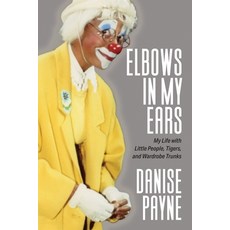(영문도서) Elbows in My Ears: My Life with Little People Tigers and Wardrobe Trunks Paperback, Authority Publishing, English, 9781949642971