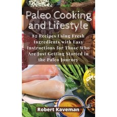 (영문도서) Paleo Cooking and Lifestyle: 82 Recipes Using Fresh Ingredients with Easy Instructions for Th... Hardcover, Robert Kaveman, English, 9781803113883