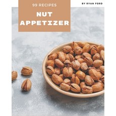99 Nut Appetizer Recipes: Everything You Need in One Nut Appetizer Cookbook! Paperback, Independently Published