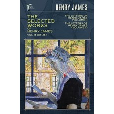 The Selected Works of Henry James Vol. 18 (of 36): The Letters of Henry James (volume I); The Lette... Paperback, Papersky Classics