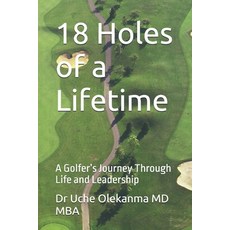 (영문도서)18 Holes of a Lifetime: A Golfer's Journey Through Life and Leadership Paperback, Independently Published, English, 9798271702136