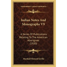 (영문도서) Indian Notes And Monographs V9: A Series Of Publications Relating To The American Aborigines ... Paperback, Kessinger Publishing, English, 9781165786626