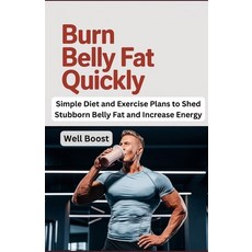(영문도서) Burn Belly Fat Quickly: Simple Diet and Exercise Plans to Shed Stubborn Belly F... Paperback, Independently Published, English, 9798311781640