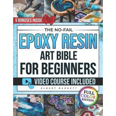 (영문도서)The No-Fail Epoxy Resin Art Bible for Beginners: The Illustrated Step-by-Step Gu... Paperback, Independently Published, English, 9798270817275 Independently Published, English, 9798270817275
