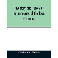 Inventory and survey of the armouries of the Tower of London Paperback, Alpha Edition