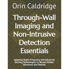 (영문도서)Through-Wall Imaging and Non-Intrusive Detection Essentials: Applying Radio Freq... Paperback