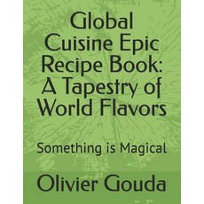 (英文圖書)Global Cuisine Epic Recipe Book: A Tapestry of World Flavors: Something is Magical 平裝版, Independently Published, 英文