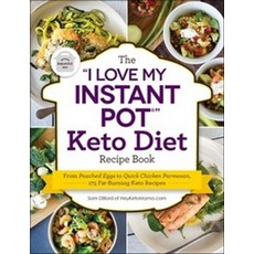 The I Love My Instant Pot(r) Keto Diet Recipe Book, The I Love My Instant Pot(r).., Dillard, Sam(저), Adams Media Corporation