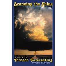(영문도서) Scanning the Skies: A History of Tornado Forecasting Paperback, University of Oklahoma Press, English, 9780806194769