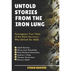 (영문도서) Untold Stories From The Iron Lung: Courageous True Tales of Six Polio Survivors Who Defied th... Paperback, Independently Published, English, 9798878859059