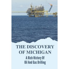 (영문도서) The Discovery Of Michigan: A Rich History Of Oil And Gas Drilling: Improving Technologies Paperback, Independently Published, English, 9798542226958