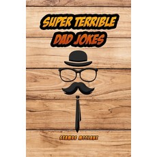 Super Terrible Dad Jokes: Fully Loaded with Funny Puns and Cheesy Jokes Paperback, Independently Published, English, 9798703315651