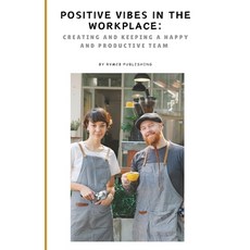 (영문도서) Positive Vibes in the WorkPlace: Creating and Keeping Happy Employees Paperback, Independently Published, English, 9798340398307