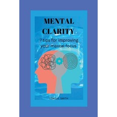 (영문도서) Mental Clarity: 7 tips for improving your mental focus Paperback, Independently Published, English, 9798356169793
