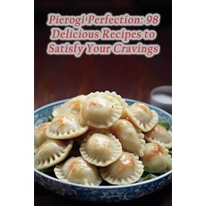 (영문도서) Pierogi Perfection: 98 Delicious Recipes to Satisfy Your Cravings Paperback, Independently Published, English, 9798861063555