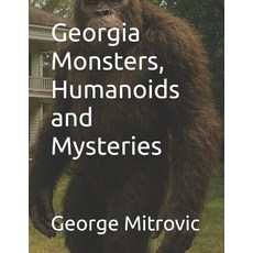 (영문도서)Georgia Monsters Humanoids and Mysteries Paperback, Independently Published, English, 9798244163360 Independently Published, English, 9798244163360