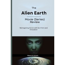 (영문도서)The Alien Earth Movie (Series) Review: Reimagining Horror with Sci-Fi Art and In... Paperback, Independently Published, English, 9798297728905