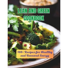 (영문도서) Lean And Green Cookbook: 100+ Recipes for Healthy and Renewed Energy Paperback, Independently Published, English, 9798325191572