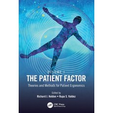 (영문도서) The Patient Factor: Theories and Methods for Patient Ergonomics Paperback, CRC Press, English, 9780367720957