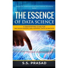 (영문도서) The Essence of Data Science: A Demystifying Guide for Decision Makers and Aspiring Data Scien... Paperback, Independently Published, English, 9798494986474