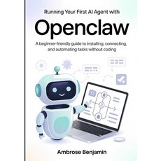 (영문도서)Running Your First AI Agent with OpenClaw: A Beginner-Friendly Guide to Installi... Paperback, Independently Published, English, 9798196188534 Independently Published, English, 9798196188534