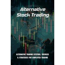 (영문도서) Alternative Stock Trading: Alternative Trading Systems Theories & Strategies For Simplified ... Paperback, Independently Published, English, 9798730703575