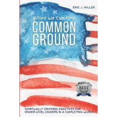 (영문도서) Allied We Can Find Common Ground: Spiritually Centered Practices for Higher-Lev... Paperback, Eric Miller Consults, English, 9798991558013