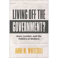 (영문도서) Living Off the Government?: Race Gender and the Politics of Welfare Hardcover, New York University Press, English, 9781479828562