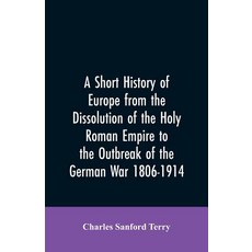 (영문도서)A Short History of Europe from the Dissolution of the Holy Roman Empire to the O... Paperback, Alpha Edition, English, 9789353605742 Alpha Edition, English, 9789353605742