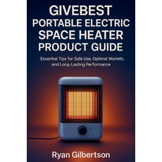(영문도서)Givebest Portable Electric Space Heater Product Guide: Essential Tips for Safe U... Paperback, Independently Published, English, 9798274164290