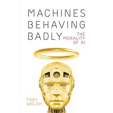 (영문도서) Machines Behaving Badly: The Morality of AI Paperback, La Trobe University Press, English, 9781760643423