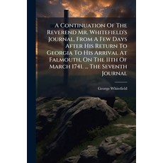 (영문도서)A Continuation Of The Reverend Mr. Whitefield's Journal From A Few Days After H... Paperback, Nabu Press, English, 9781178990874