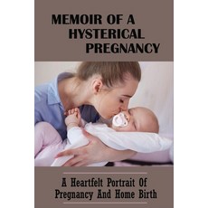(영문도서) Memoir Of A Hysterical Pregnancy: A Heartfelt Portrait Of Pregnancy And Home Birth: Birth At ... Paperback, Independently Published, English, 9798513067740