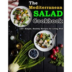 (영문도서) The Mediterranean Salad Cookbook: 125+ Simple Healthy Recipes for Living Well Paperback, Independently Published, English, 9798452500735