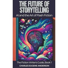 (영문도서) The Future of Storytelling: AI and the Art of Flash Fiction Paperback, Ink Leaf Press, English, 9798223196433