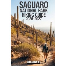 (영문도서)Saguaro National Park Hiking Guide 2026-2027: Explore Trails Essential tips Na... Paperback, Independently Published, English, 9798275124293