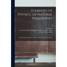 (영문도서) Elements of Physics or Natural Philosophy [electronic Resource]: Written for General Use in... Paperback, Legare Street Press, English, 9781015222458