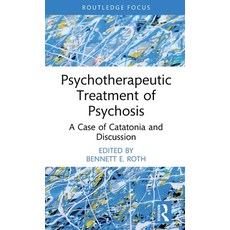 (영문도서) Psychotherapeutic Treatment of Psychosis: A Case of Catatonia and Discussion Hardcover, Routledge, English, 9781032702490