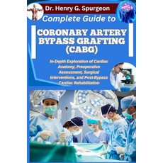 (영문도서)Complete Guide to Coronary Artery Bypass Grafting (Cabg): In-Depth Exploration o... Paperback, Independently Published, English, 9798267263818