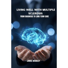 (영문도서)Living well with multiple sclerosis: From diagnosis to long term care Paperback, Independently Published, English, 9798244326642