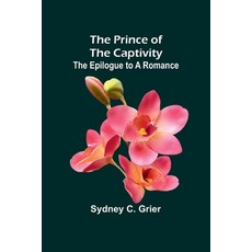 (영문도서) The Prince of the Captivity: The Epilogue to a Romance Paperback, Alpha Edition, English, 9789362094001