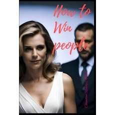 (영문도서) How to win people Paperback, Independently Published, English, 9798852373380