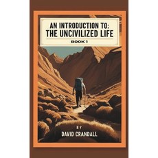 (영문도서)An Introduction to the Uncivilized Life: Reject passivity. Kill comfort. Follow... Paperback, Independently Published, English, 9798291677216