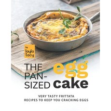 (영문도서) The Pan-Sized Egg Cake: Frittata Recipes to Keep You Cracking Eggs Paperback, Independently Published, English, 9798753496539