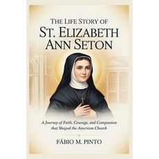 (영문도서)The Life Story of St. Elizabeth Ann Seton Paperback, Independently Published, English, 9798241807809