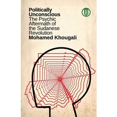 (영문도서)Politically Unconscious: The Psychic Aftermath of the Sudanese Revolution Paperback, Iskra Books, English, 9798295876950