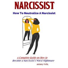 (영문도서) Narcissist: How To Neutralize A Narcissist A Complete Guide on How to Become a Narcissist's W... Paperback, Independently Published, English, 9781081678210